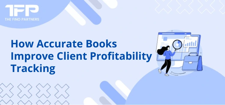 How Accurate Books Improve Client Profitability Tracking